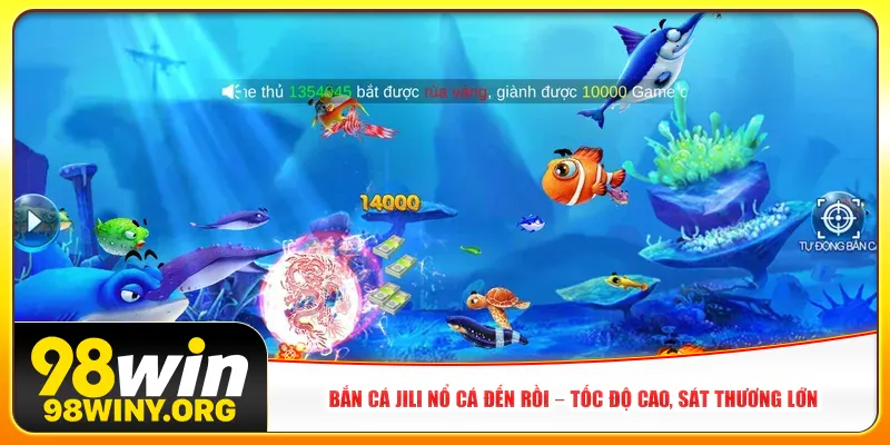 Bắn cá Jili Nổ Cá Đến Rồi – Tốc độ cao, sát thương lớn