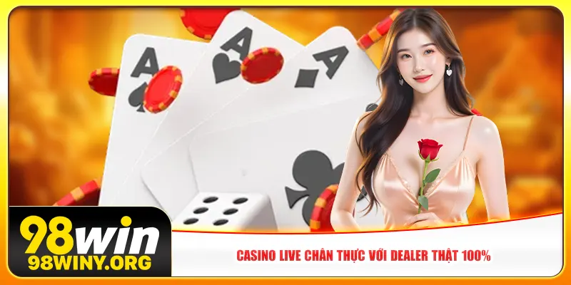 Casino live chân thực với dealer thật 100%