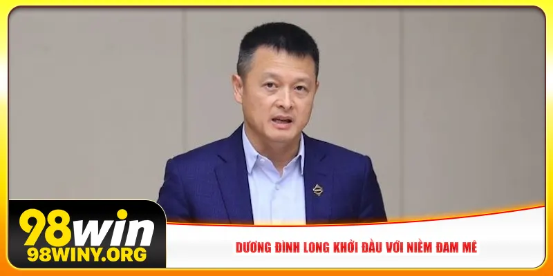 Dương Đình Long khởi đầu với niềm đam mê